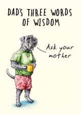 Funny Father's Day Card - Words Of Wisdom created by Bewilderbeest