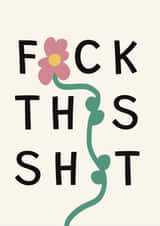 FUCK THIS SHIT! Flowery fun leaving card, get well soon, friendship card created by Pogle & Twink