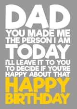 Dad you made me the person I am Birthday card created by Blind Faith