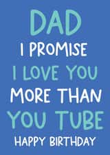 Dad I promise I love you more than You Tube Birthday card created by Always Sparkle