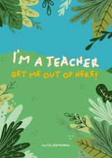 I'm a Teacher Get Me Out Of Here! created by PaperJam Print Co.