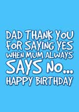 Funny dad birthday card - heartfel - says yes when mum says no created by @EmilySwallow