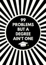 99 Problems But A Degree Ain't One created by Sundiva Designs