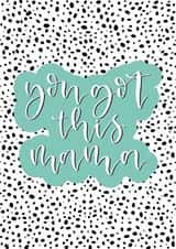 You got this mama created by Cate Creates