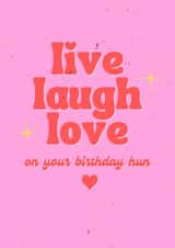 Live Laugh Love on your birthday hun created by Keeks Cards