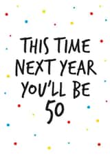 49th birthday greeting, next year you will be 50.  created by Superlush Cards