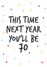 69th birthday greeting, next year you will be 70 created by Superlush Cards