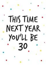 29th birthday greeting card, next year you will be 30. created by Superlush Cards