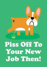 Funny & Rude New Job Card For Work Colleague - Piss Off To Your New Job Then created by Studio Boketto