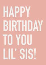 Classic Birthday Card - For Little Sister - Happy Birthday Lil' Sis! created by Louise Parr Studio