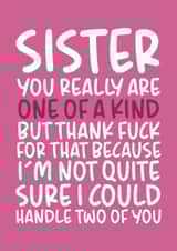 'One of a Kind' Funny and Cheeky Sister Birthday Card created by Brogan Thomas