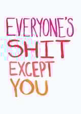 Everyone's Shit Except You Card created by The Curious Pancake