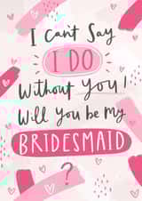 Will you be my bridesmaid? created by Jess Moorhouse