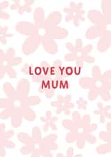 Love You Mum Floral Mothers Day Card created by Libby Whiteside