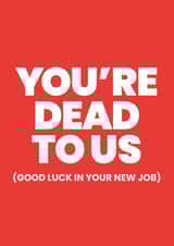 You're dead to us (but good luck anyway!) created by Mild Peril