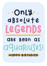 Funny Aquarius Zodiac Star Sign Horoscope Birthday Card for Absolute Legends created by Joanne Hawker