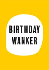 Rude Birthday Card - Yellow - Swearing - Birthday Wanker created by Bex Rocks