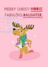 Cute Christmas Card for Daughter- "Merry Christ-moose to a fabulous daughter". created by Zoe Spry