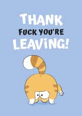Leaving Card - Thank fuck you're leaving! created by JoyGreets