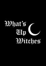 What's Up Witches Gothic Sassy Witch Moon Halloween card created by MissGigglyNerd