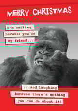 Funny Monkey Merry Christmas friend - and there's nothing you can do about it! created by Quitting Hollywood