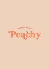 You Make My Life Peachy - Anniversary, The One I Love created by Holmes Design Co.
