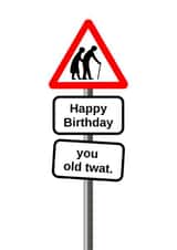 Funny Birthday Card for Ageing Loved One - Happy Birthday - You Old Twat. created by SurelyThatsACard