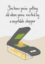 Funny Birthday Card - Vegetable Chopper - You Know You’re Getting Old created by ChloRigbyDesigns