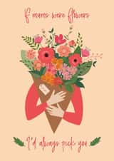 Flower bouquet card for Mother's Day - If mums were flowers I'd always pick you. created by One Day in May Design
