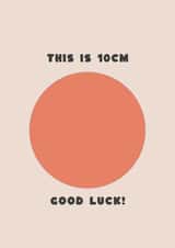 this is 10cm good luck! - pregnancy card created by Jamie Lindsay