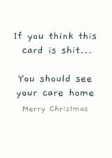 Hilarious Shit Care home Christmas Card created by Picardso