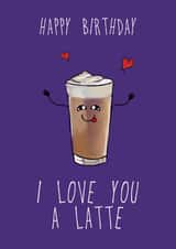 Cute I love you a latte Birthday Card for Significant Other - Latte created by Happy Strawberry Workshop