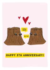 I still wood - Happy 5th Wedding Anniversary - Funny Anniversary Card! created by Gem Draws Stuff