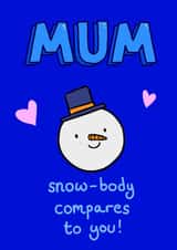 Snow-body Compares to You! Cute Christmas Card for Mum created by Alice Illu