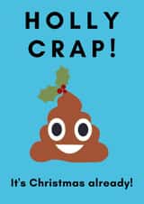 Holly Crap! It's Christmas Already! Cheeky, funny poo emoji card created by Lily Steel