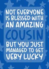 'You Managed to Get Very Lucky' Funny and Cheeky Birthday Card for Cousin created by Brogan Thomas