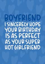 'Perfect as Your Super Hot Girlfriend' Funny and Cheeky Boyfriend Birthday Card created by Brogan Thomas