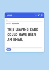 Funny New Job Leaving Card for Work Colleague - This Could Have Been An E-mail created by The Cake Thief