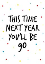 Birthday card to celebrate a 89th birthday stating next year you will be Ninety created by Superlush Cards