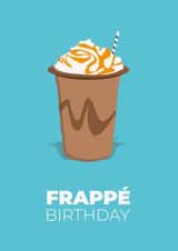 Funny Birthday Card for Coffee Lovers - Frappé Birthday created by Dave Mohammed