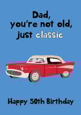 Dad You're Not Old You're Classic - Happy 50th Birthday created by @Laura Lonsdale Designs