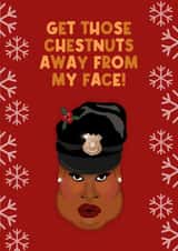 Get Those Chestnuts Away From My Face - RuPaul's Drag Race, LGBT, Christmas Card created by Drag Apparel