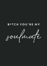 Bitch you're my Soulmate created by Bumble & Tinks