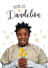 Crazy Eyes - Orange Is The New Black - You're My Dandelion. Funny Greetings Card created by Orsum-art