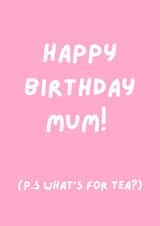 Funny Birthday Card for Mum - ‘What’s for tea?’ created by Natalie Cass