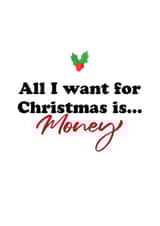Funny Xmas Card for friends and family - All I want for Christmas is...Money created by Kieron Haughton