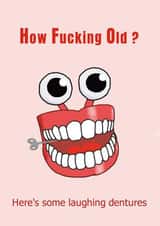 Rude, Funny Birthday Card - How Fucking Old? - Laughing Novelty Dentures created by Andrew S Leigh