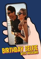 Personalised Birthday Photo Card created by Blind Faith - Selfie husband Birthday Personalised Photo Card 22031