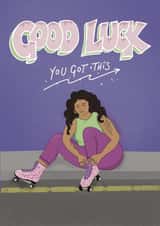 Good Luck Card - Roller Skater - You Got This created by Danielle Brooks