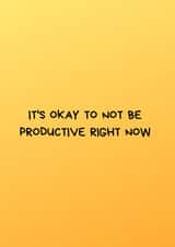 Cute Thinking of You Card for Him/Her –&nbsp;It's Ok To Not Be Productive Right Now created by Nadia Mendoza